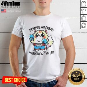 Original Boxing Cat Therapy T-Shirt featuring a humorous design about needing to fight dad, perfect for cat lovers.
