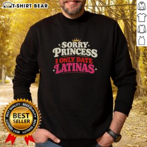 Good Sorry Princess I Only Date Latinas Crown Retro Sweatshirt design featuring a playful crown and colorful text.