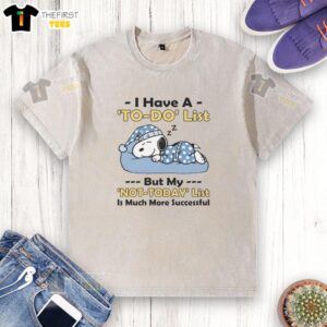 Good I Have A To-Do List But My Not Today List T-shirt design showcasing a humorous take on productivity.