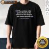 Alt Text: Good Abraham Lincoln quote T-shirt featuring 'The problem with quotes is that theyre not always accurate'