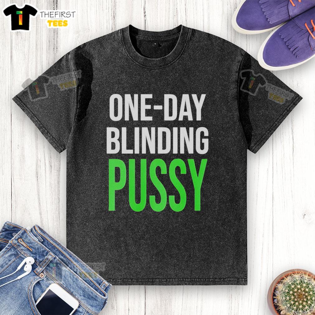 good-adult-humor-slogan-one-day-blinding-pussy-bold-explicit-washed-t-shirt Bold explicit washed t-shirt featuring 'One Day Blinding Pussy' adult humor slogan for fun-loving adults.