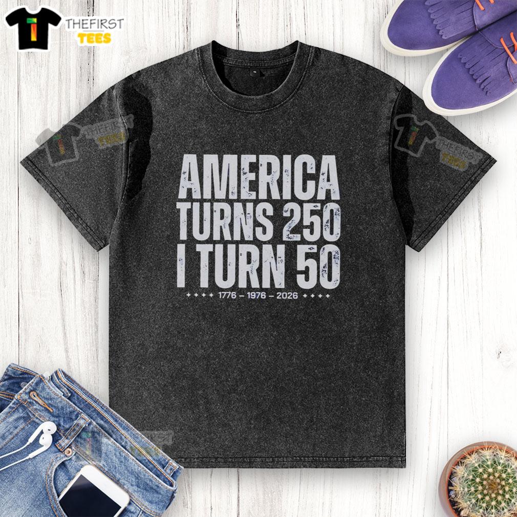 good-america-turns-250-i-turn-50-2026-anniversary-birthday-distressed-washed-t-shirt Distressed washed t-shirt celebrating Good Americas 250th anniversary and my 50th birthday in 2026.