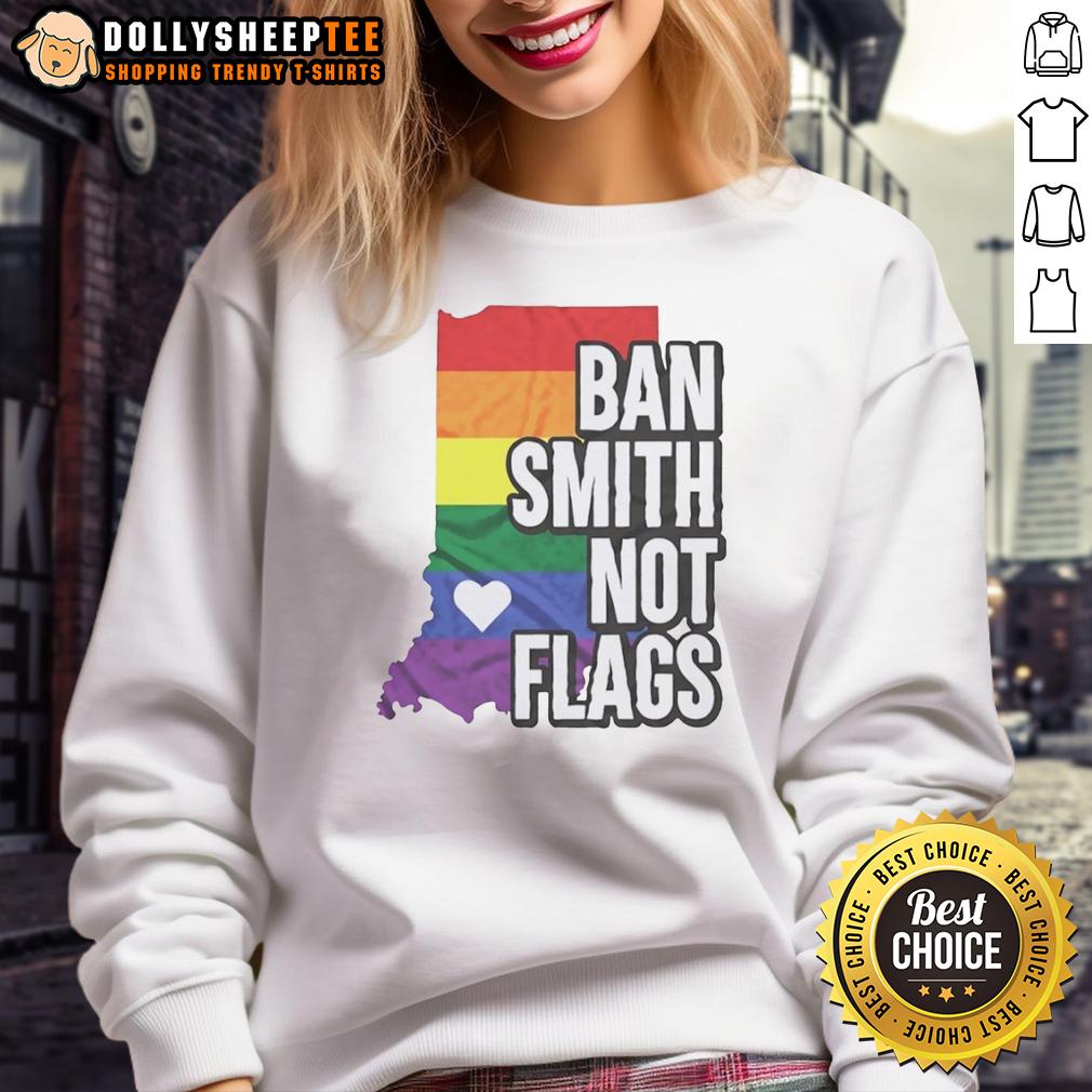 Good Ban Smith Not Flags Pride Rainbow Sweatshirt Good Ban Smith Not Flags Pride Rainbow Sweatshirt featuring vibrant rainbow colors and a bold graphic design.