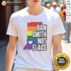 Good Ban Smith Not Flags Pride Rainbow T-Shirt featuring vibrant rainbow colors and a bold message for LGBTQ+ pride.