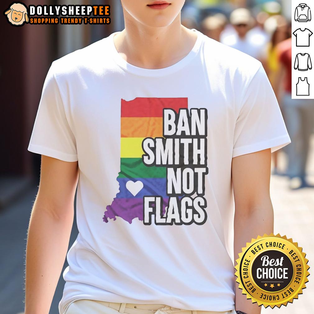 Good Ban Smith Not Flags Pride Rainbow T Shirt Good Ban Smith Not Flags Pride Rainbow T-Shirt featuring vibrant rainbow colors and a bold message for LGBTQ+ pride.