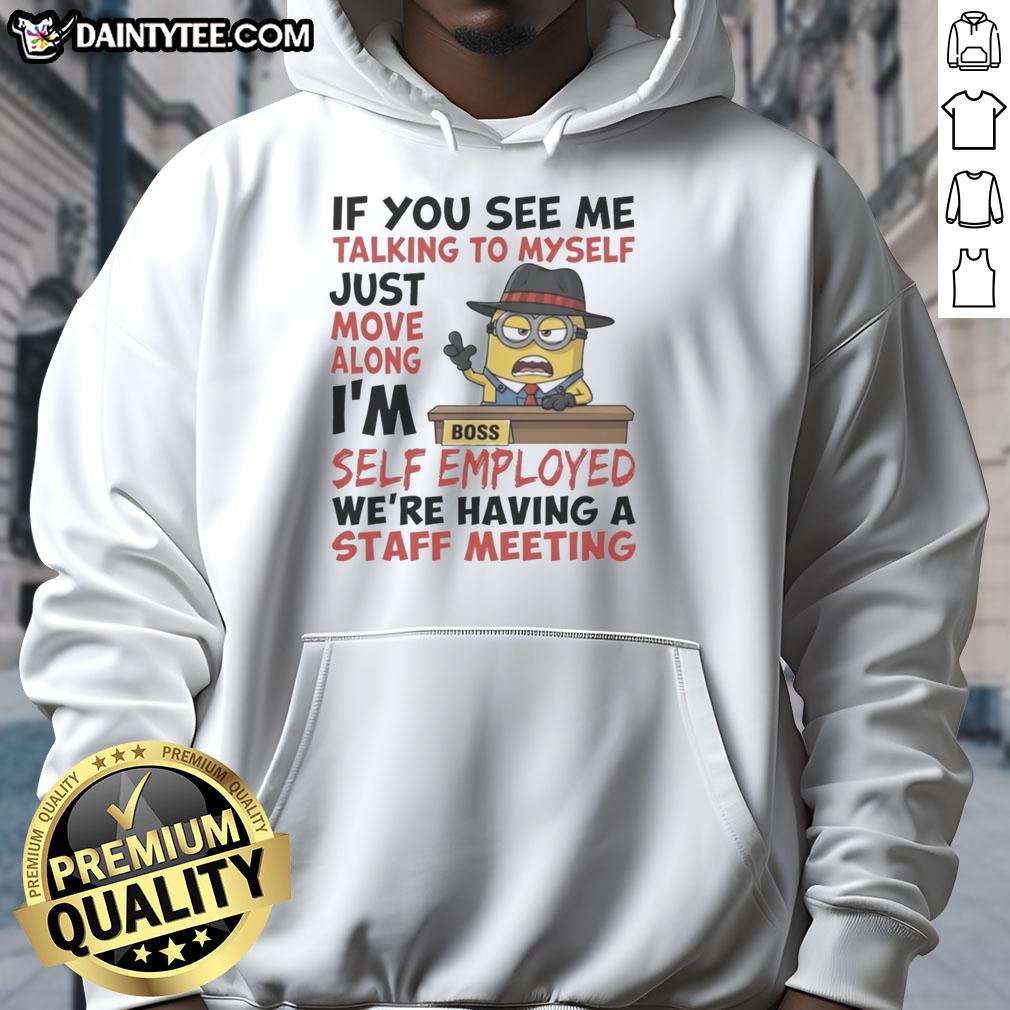 good-boss-minions-if-you-see-me-talking-to-myself-just-move-along-im-self-employed-hoodie Alt Text: Self-employed hoodie featuring 'If you see me talking to myself, just move along' with Good Boss Minions design.