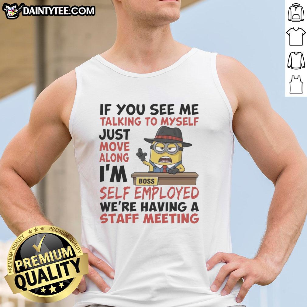 good-boss-minions-if-you-see-me-talking-to-myself-just-move-along-im-self-employed-tank-top Good Boss Minions tank top with 'If you see me talking to myself, just move along, I'm self-employed' design.