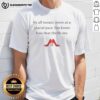 Good By All Means Move At A Glacial Pace You Know How That Thrills Me T-Shirt in stylish design for fans of witty apparel.