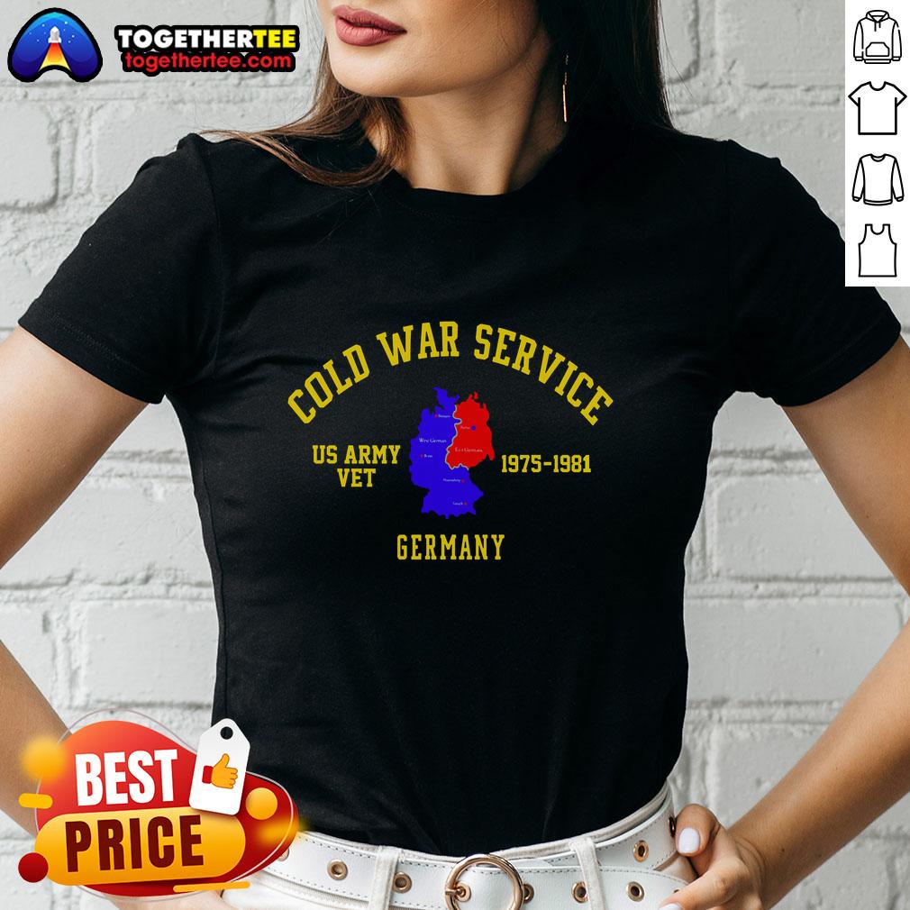 Good Cold War Service Germany Us Army Veteran 1975 To 1981 Ladies Tee Good Cold War Service Germany US Army Veteran 1975 to 1981 Ladies Tee showcasing pride in military service and history.