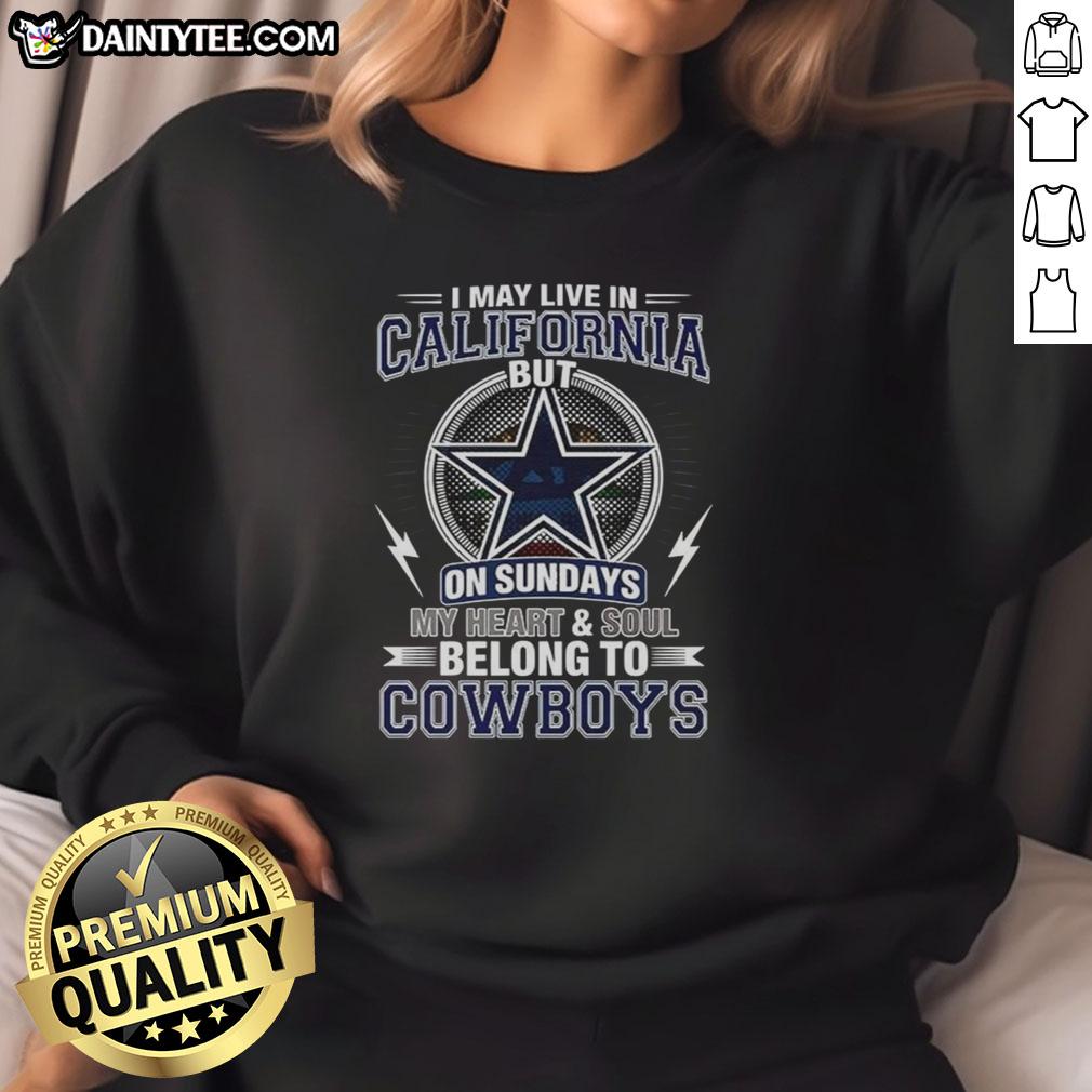 good-dallas-cowboys-nfl-i-may-live-in-california-on-sundays-my-heart-and-soul-belong-to-cowboys-sweatshirt Cozy Dallas Cowboys sweatshirt with 'I may live in California, but my heart belongs to the Cowboys' text design.
