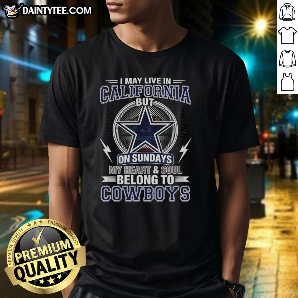 good-dallas-cowboys-nfl-i-may-live-in-california-on-sundays-my-heart-and-soul-belong-to-cowboys-t-shirt-1 Good Dallas Cowboys NFL t-shirt featuring 'I May Live In California, But My Heart Belongs To Cowboys' design.