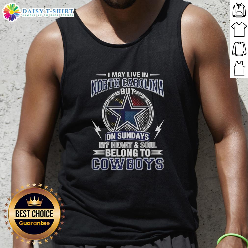 Good Dallas Cowboys NFL I May Live In North Carolina On Sundays My Heart And Soul Belong To Cowboys Tank Top Good Dallas Cowboys NFL tank top featuring 'My heart and soul belong to Cowboys' design, perfect for fans in North Carolina.