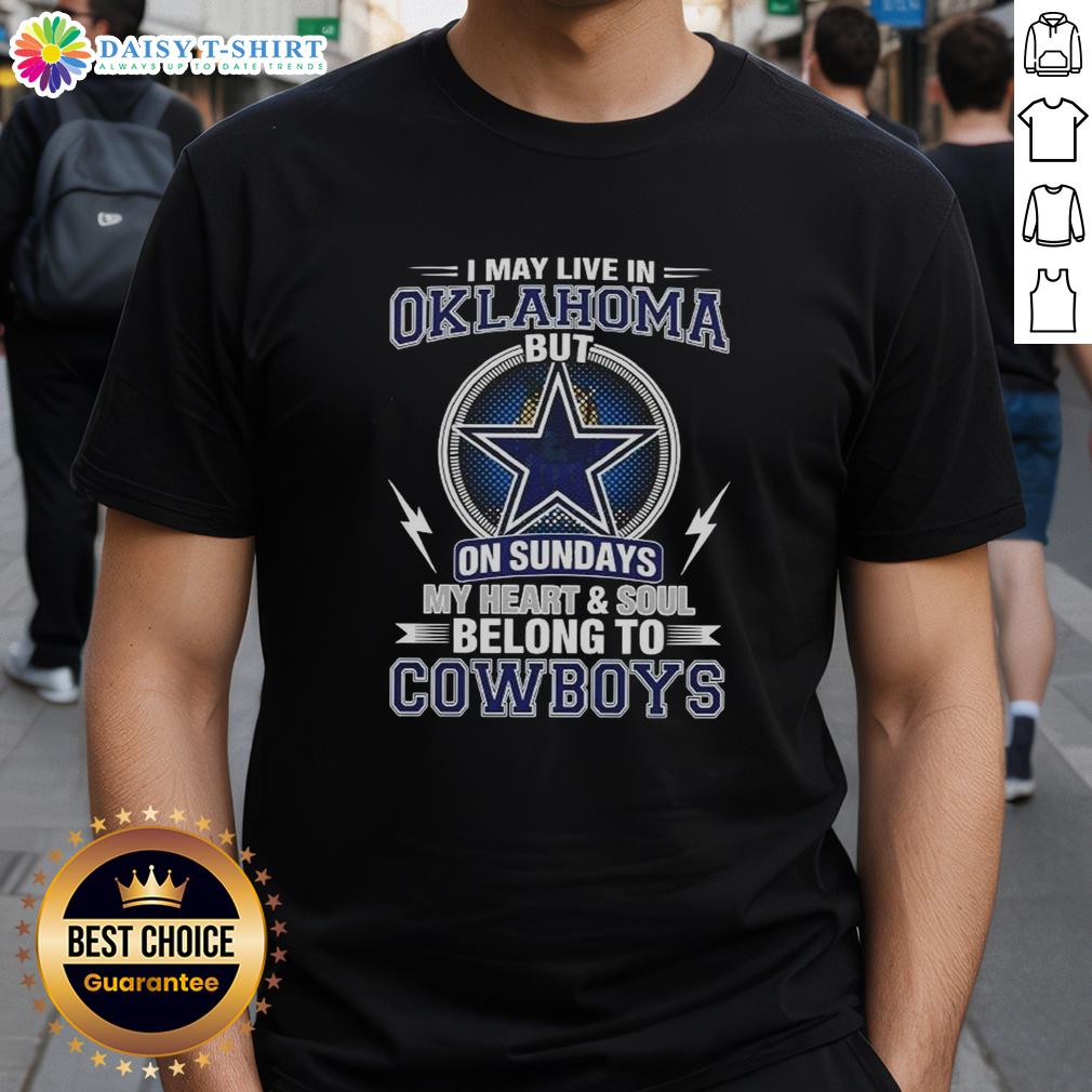 Good Dallas Cowboys NFL I May Live In Oklahoma On Sundays My Heart And Soul Belong To Cowboys T-Shirt Good Dallas Cowboys NFL T-shirt: 'I May Live In Oklahoma, But My Heart Belongs To Cowboys' design for fans.