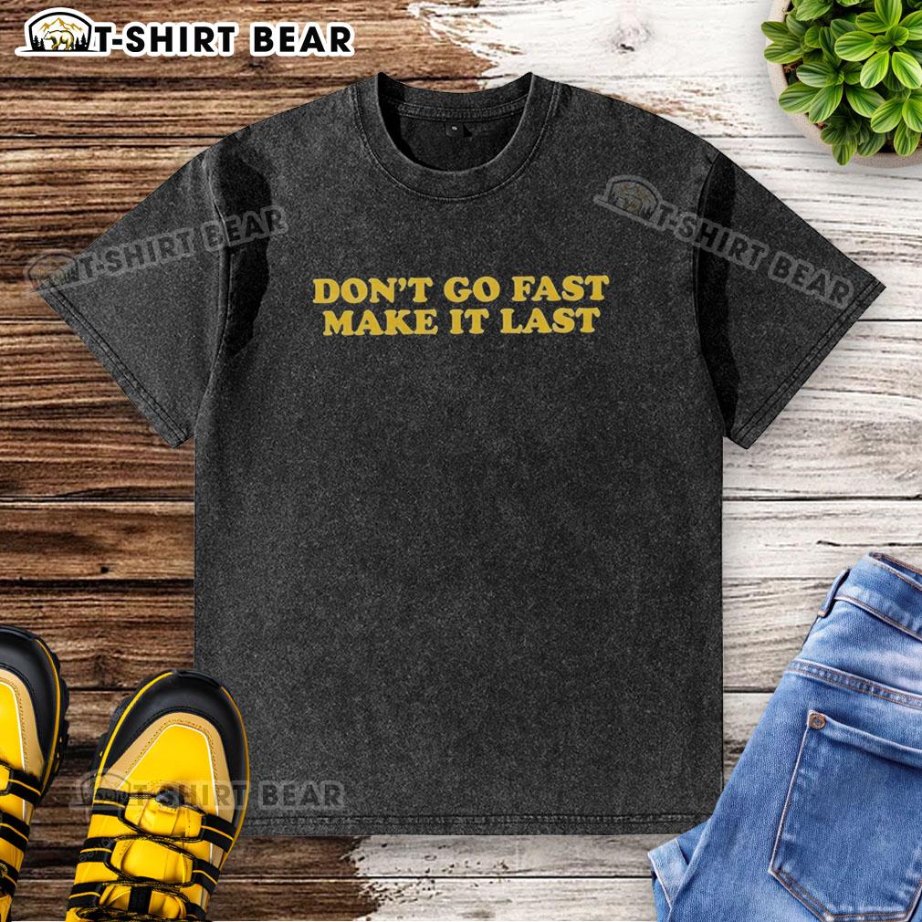 Good Don'T Go Fast Make It Last Harry Washed T Shirt Good Don't Go Fast Make It Last Harry Washed T-Shirt in soft fabric, featuring a stylish graphic design for casual wear.