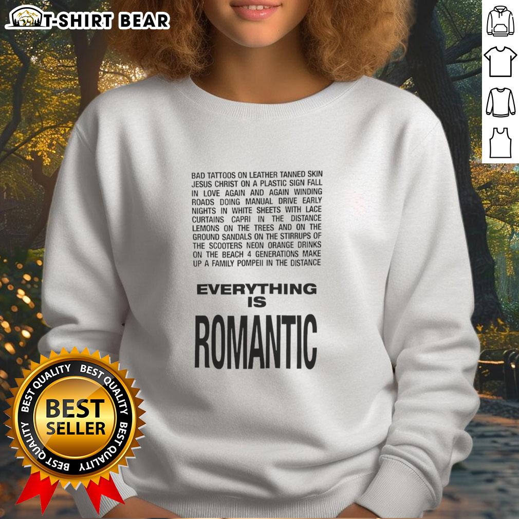 Good Everything Is Romantic Sweatshirt Cozy Good Everything Is Romantic Sweatshirt in soft fabric, perfect for casual wear and expressing love on chilly days.