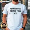 Good Fernando Is Faster Than You T-Shirt featuring a fun graphic design for racing enthusiasts and fans of Fernando.