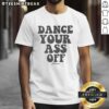 Good Footloose Dance Your Ass Off Groovy Text T-Shirt featuring vibrant typography on a stylish casual tee.