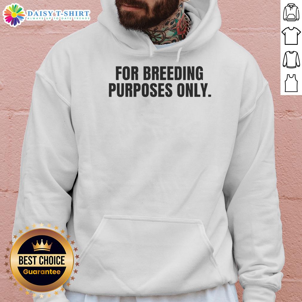 Good For Breeding Purposes Only Hoodie Good For Breeding Purposes Only Hoodie featuring a stylish design, perfect for pet lovers and breeders.
