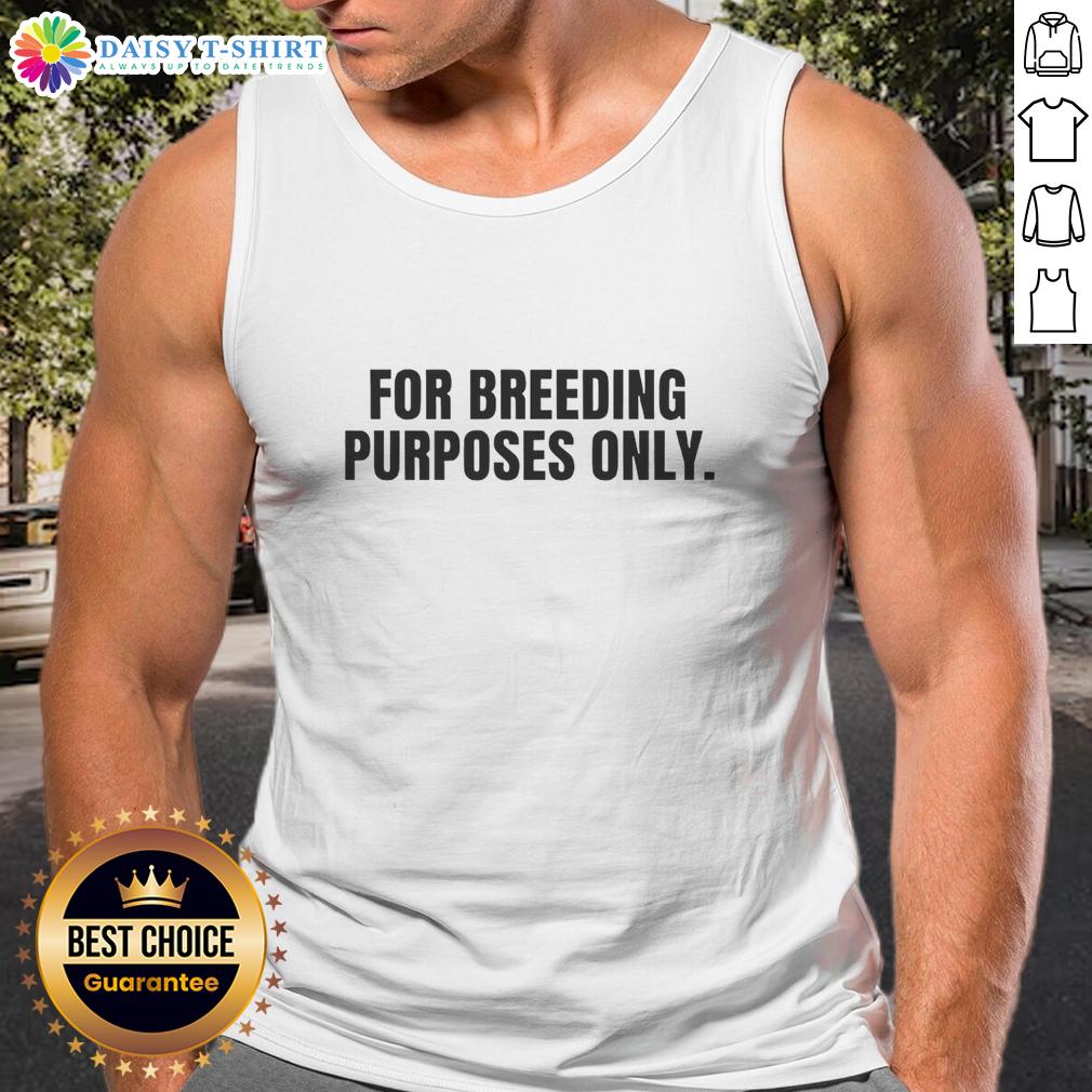 Good For Breeding Purposes Only Tank Top Good for Breeding Purposes Only tank top featuring a playful design, perfect for casual wear and breeders.