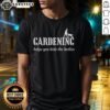 Alt Text: Good Gardening Helps Hide The Bodies T-Shirt featuring a humorous design perfect for gardening enthusiasts.