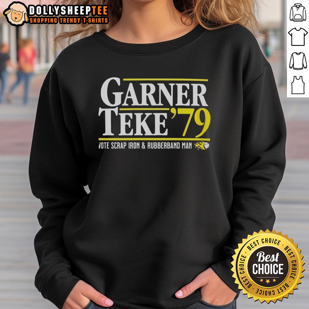 Good Garner Teke '79 Vote Scrap Iron And Rubberband Man Sweatshirt