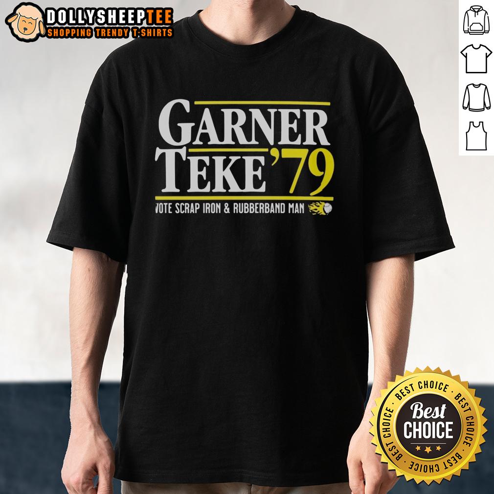 Good Garner Teke '79 Vote Scrap Iron And Rubberband Man T Shirt Alt Text: Good Garner Teke '79 Vote Scrap Iron And Rubberband Man T-Shirt featuring vintage design and vibrant colors.