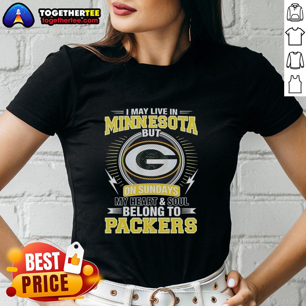 Good Green Bay Packers NFL I May Live In Minnesota On Sundays My Heart And Soul Belong To Packers Ladies-Tee Green Bay Packers ladies tee featuring 'My heart and soul belong to Packers' design, perfect for NFL fans.