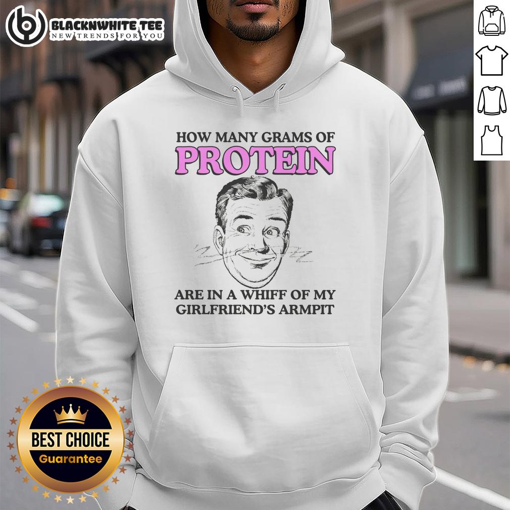 Good How Many Grams Of Protein Are In A Whiff Of My Girlfriend'S Armpit Hoodie Good How Many Grams of Protein Are in a Whiff of My Girlfriend's Armpit hoodie design featuring playful graphics.