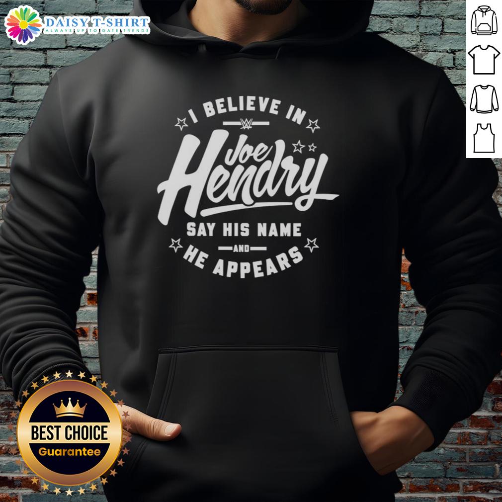 Good I Believe In Joe Hendry Wwe Say His Name And He Appears Stars Hoodie Joe Hendry WWE hoodie featuring 'Good I Believe in Joe Hendry' design, perfect for wrestling fans and merchandise collectors.