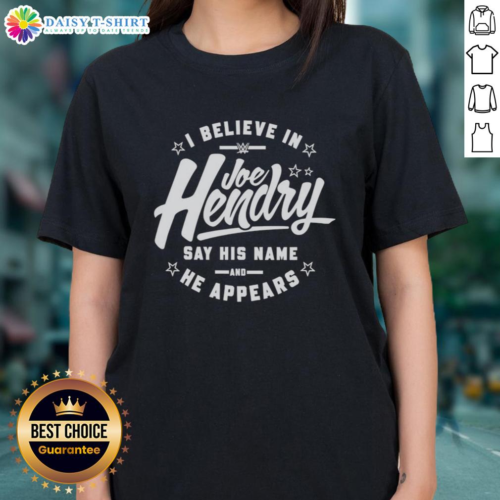Good I Believe In Joe Hendry Wwe Say His Name And He Appears Stars Ladies Tee Alt Text: Good I Believe In Joe Hendry WWE shirt featuring a stylish design for fans, celebrating his presence in wrestling.