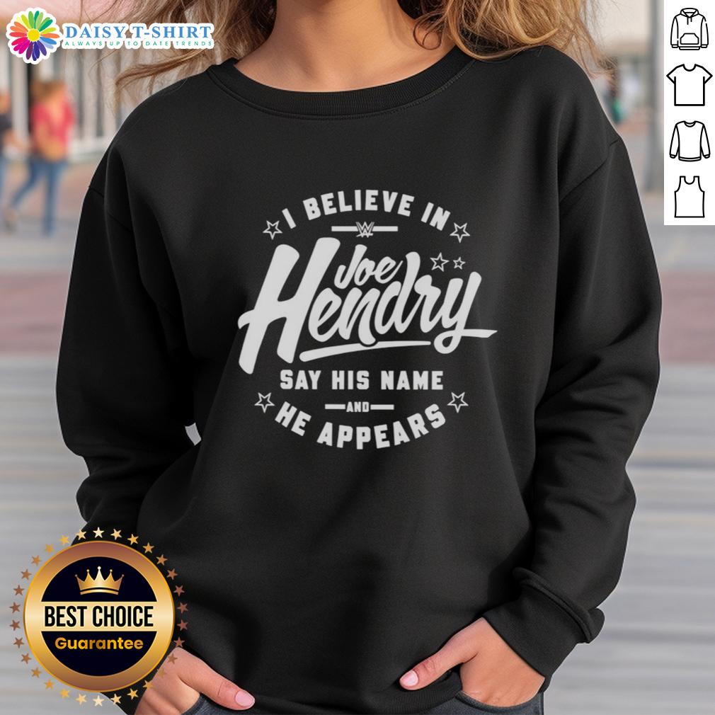 Good I Believe In Joe Hendry Wwe Say His Name And He Appears Stars Sweatshirt Joe Hendry WWE sweatshirt featuring 'Good I Believe in Joe Hendry' design, perfect for fans and wrestling enthusiasts.