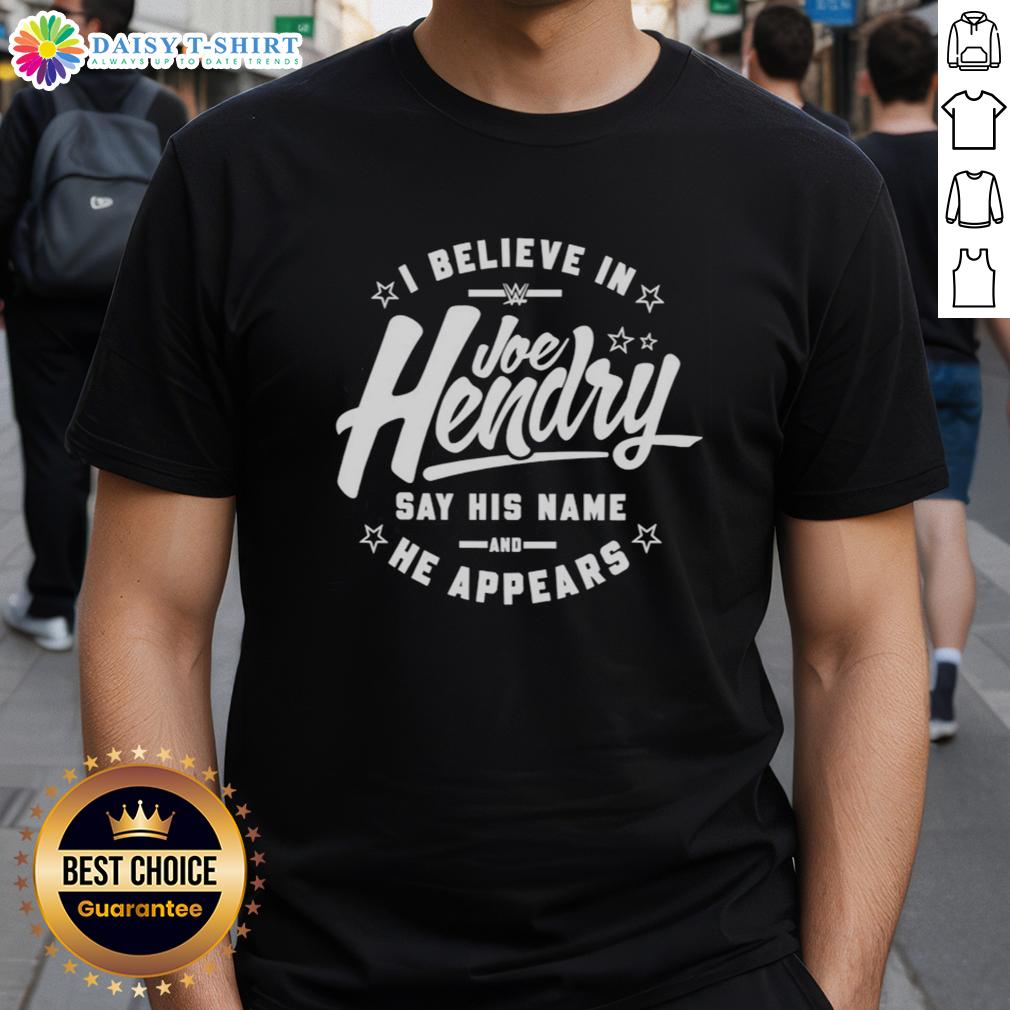 Good I Believe In Joe Hendry Wwe Say His Name And He Appears Stars T Shirt Good I Believe In Joe Hendry WWE Say His Name And He Appears T-Shirt showcasing vibrant design and bold lettering.