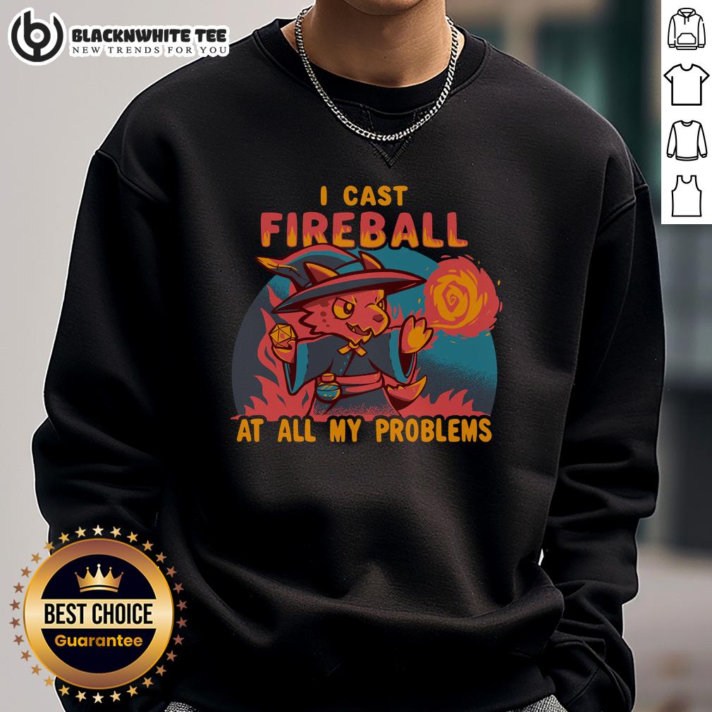 Good I Cast Fireball At All My Problems Sweatshirt Good I Cast Fireball At All My Problems Sweatshirt featuring a bold graphic, perfect for gamers and fantasy enthusiasts.