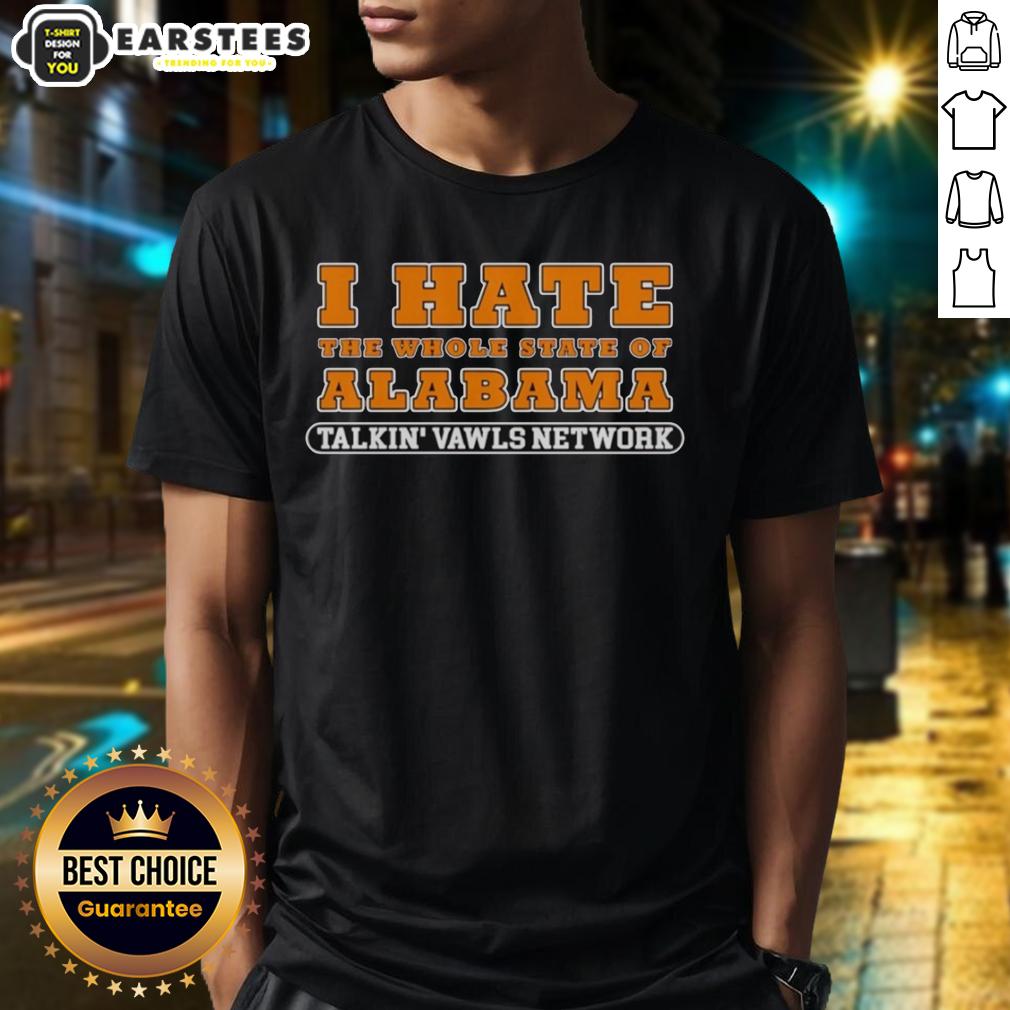 good-i-hate-the-whole-state-of-alabama-talkin-vawls-network-funny-tennessee-vols-alabama-rivalry-t-shirt-1 Funny Tennessee Vols Alabama rivalry t-shirt featuring 'Good I Hate The Whole State Of Alabama' slogan.
