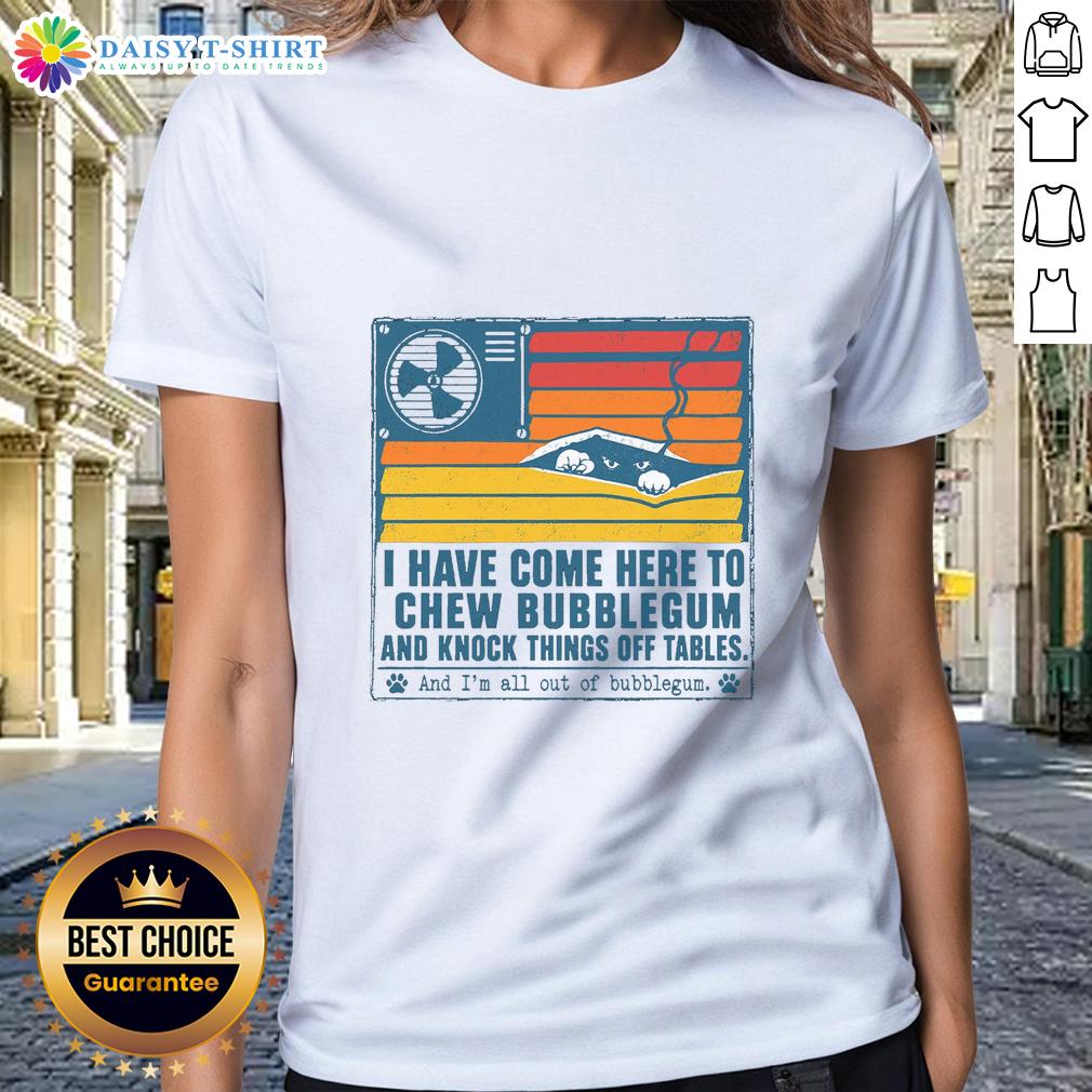 Good I Have Come Here To Chew Bubblegum Ladies Tee Good I Have Come Here To Chew Bubblegum ladies tee showcasing a fun graphic design on a stylish women's shirt.
