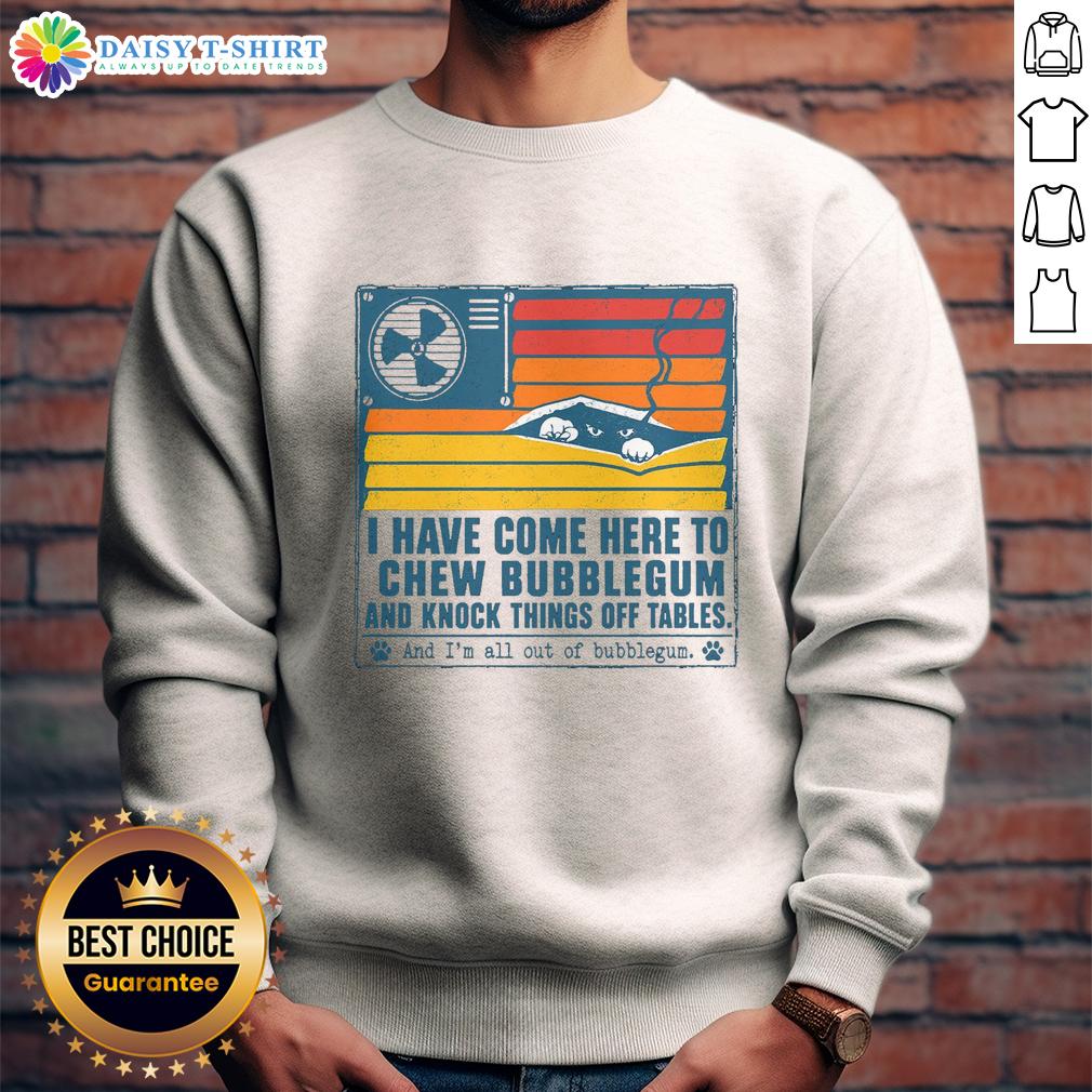 Good I Have Come Here To Chew Bubblegum Sweatshirt Alt Text: Good I Have Come Here To Chew Bubblegum sweatshirt in vibrant colors, perfect for casual streetwear fashion.
