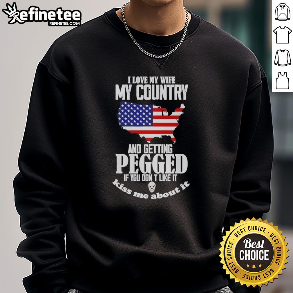 good-i-love-my-wife-my-country-and-getting-pegged-if-you-dont-like-it-sweatshirt Alt Text: Funny sweatshirt saying 'I Love My Wife, My Country, and Getting Pegged' - unique gift for humor lovers.