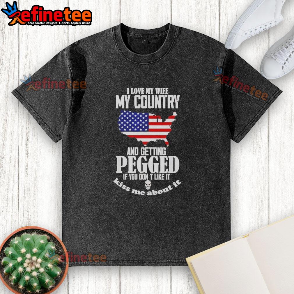 good-i-love-my-wife-my-country-and-getting-pegged-if-you-dont-like-it-washed-t-shirt Alt Text: Good I Love My Wife My Country And Getting Pegged T-Shirt design showcasing humor and unique style for casual wear.