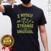 Good I Myself Am Strange And Unusual T-Shirt featuring unique graphic design, perfect for fans of quirky fashion.