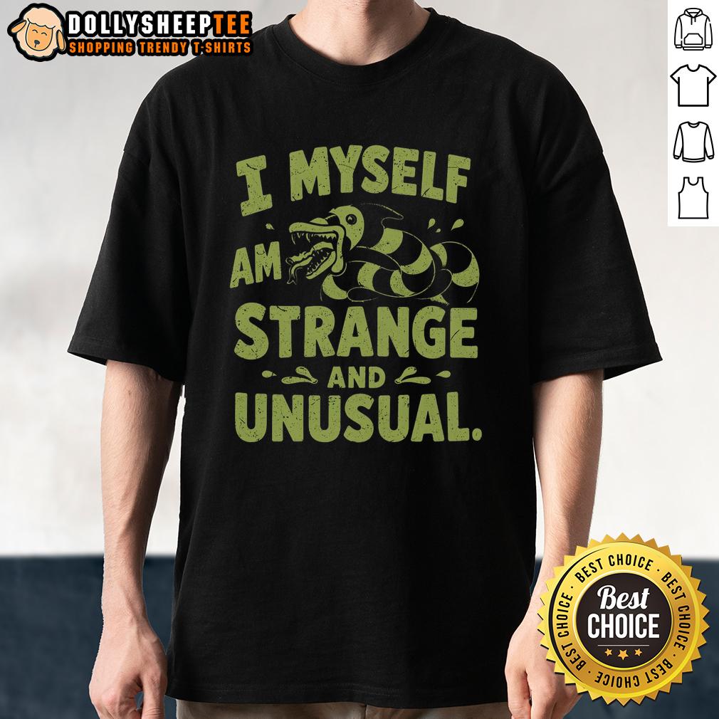 Good I Myself Am Strange And Unusual T Shirt Good I Myself Am Strange And Unusual T-Shirt featuring unique design and bold typography for quirky fashion lovers.
