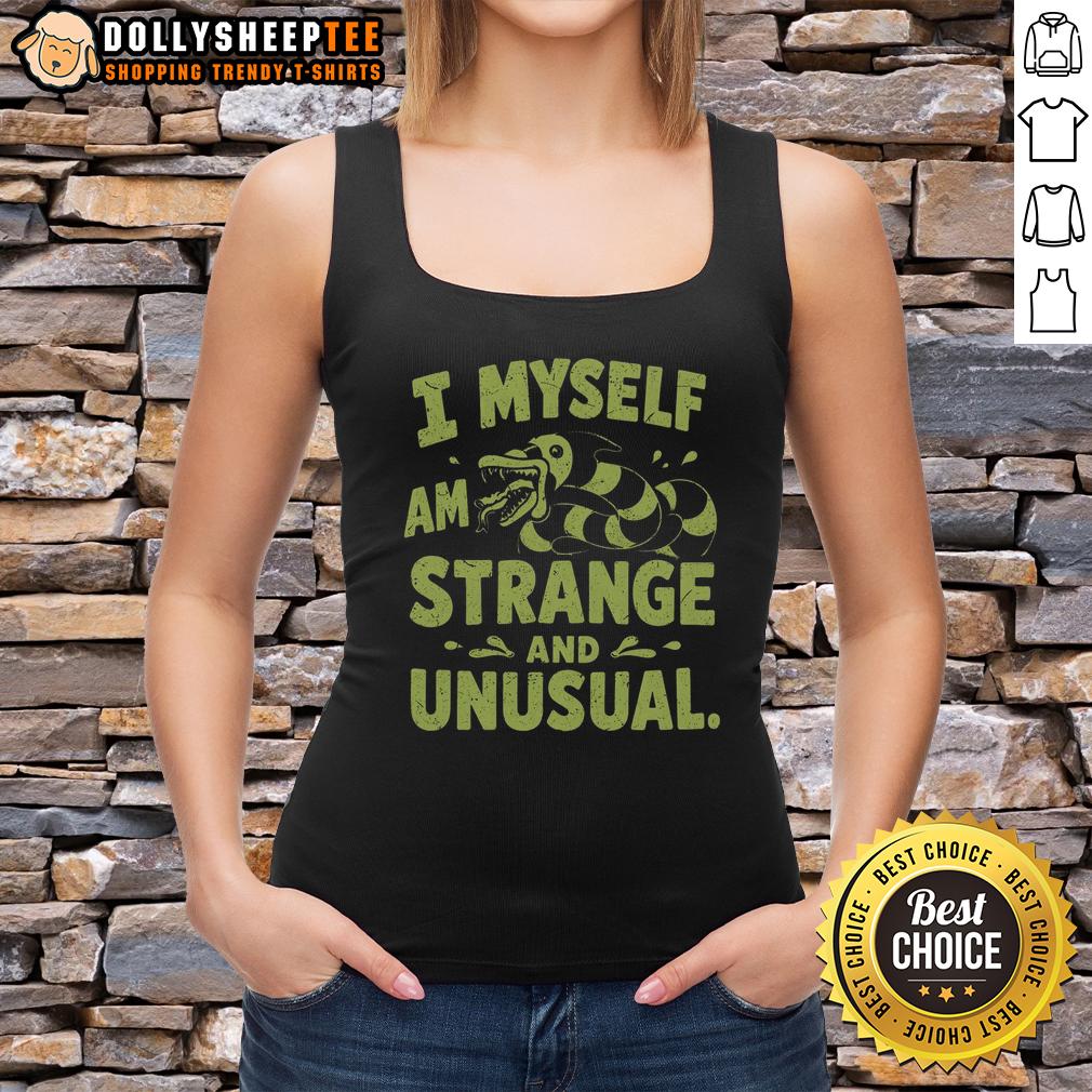 Good I Myself Am Strange And Unusual Tank Top Good I Myself Am Strange And Unusual tank top featuring a quirky design, perfect for unique fashion lovers.