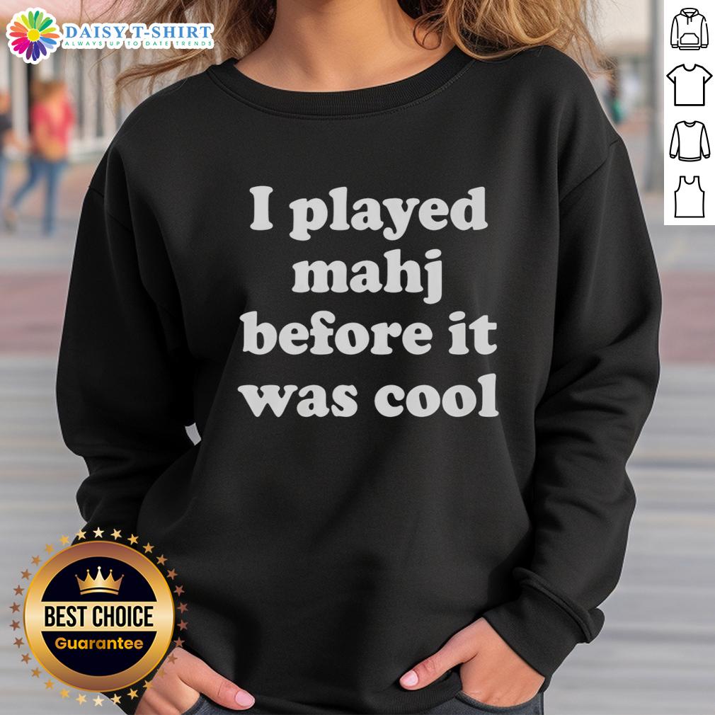 Good I Played Mahjong Before It Was Cool Sweatshirt Alt Text: Good I Played Mahjong Before It Was Cool sweatshirt featuring a vintage design and playful typography.