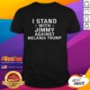 Alt Text: Good I Stand With Jimmy Against Melania Trump T-Shirt featuring bold text on a stylish black background.