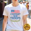 Good I Support Our Troops And Their Families T-Shirt featuring patriotic design and bold text, perfect for military supporters.