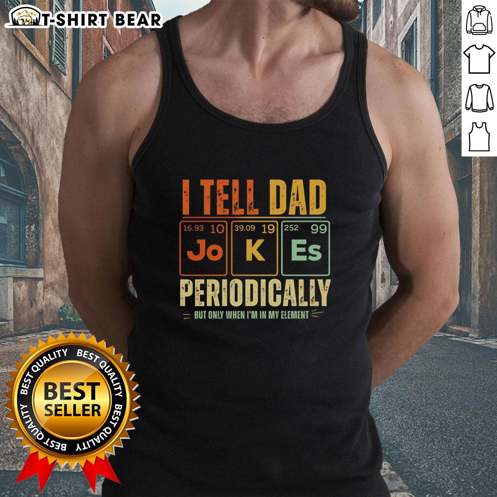 Good I Tell Dad Jokes Periodically But Only When I'm In My Element Retro Tank Top Retro tank top featuring a humorous dad joke graphic, perfect for science lovers who enjoy punny humor.