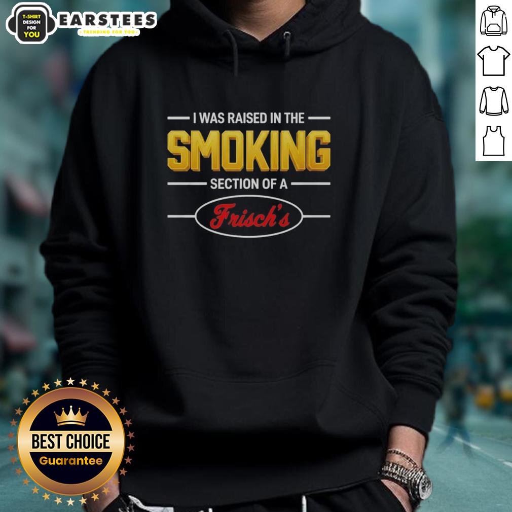 good-i-was-raised-in-the-smoking-section-of-a-frischs-hoodie Alt Text: Good I Was Raised In The Smoking Section Of A Frisch's hoodie showcasing a vintage design and retro vibe.