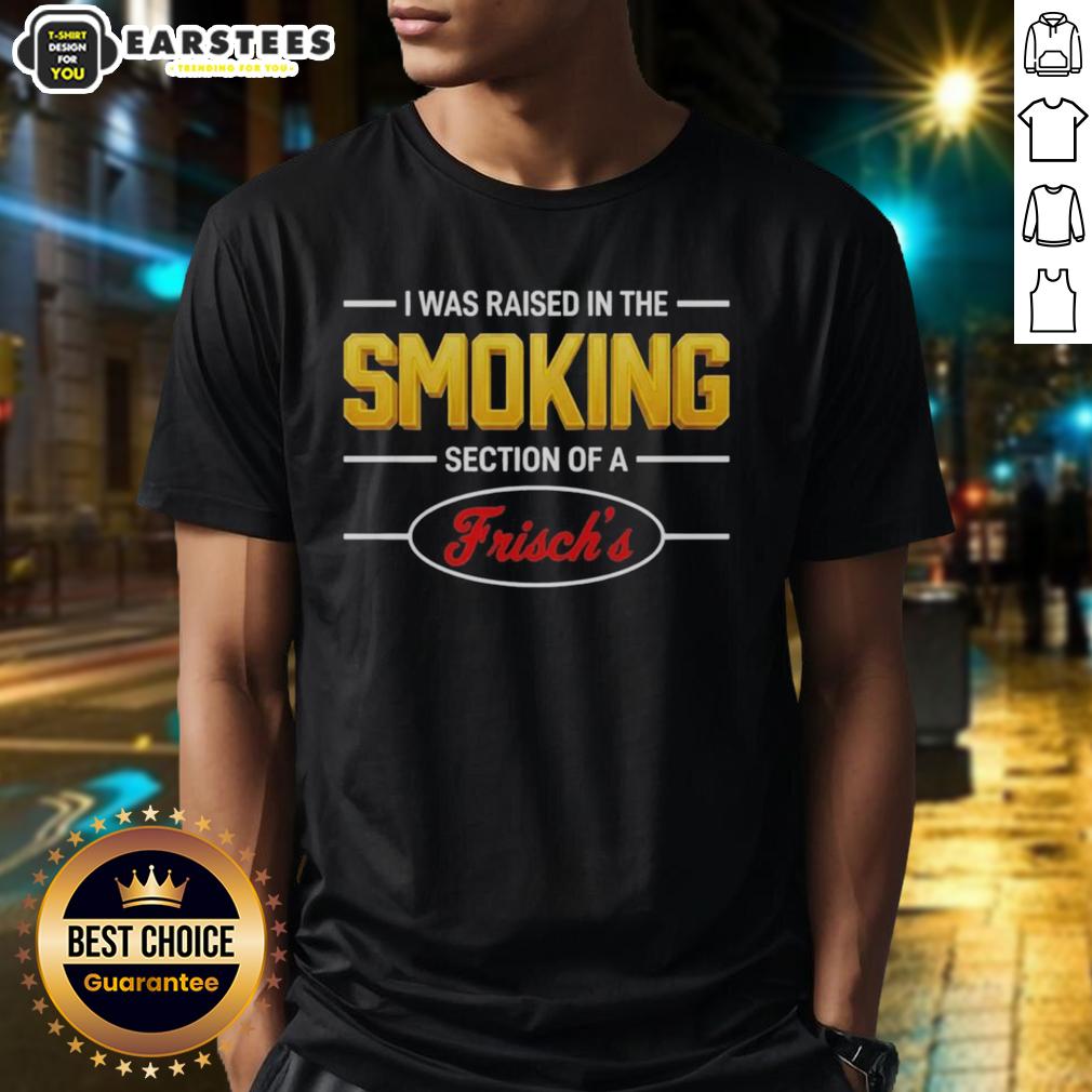 good-i-was-raised-in-the-smoking-section-of-a-frischs-t-shirt-1 Good I Was Raised In The Smoking Section Of A Frisch's T-Shirt featuring retro design and bold text in vibrant colors.