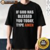 Good If God Has Blessed You Today Type Amen T-Shirt featuring a bold, uplifting design for faith-inspired fashion.