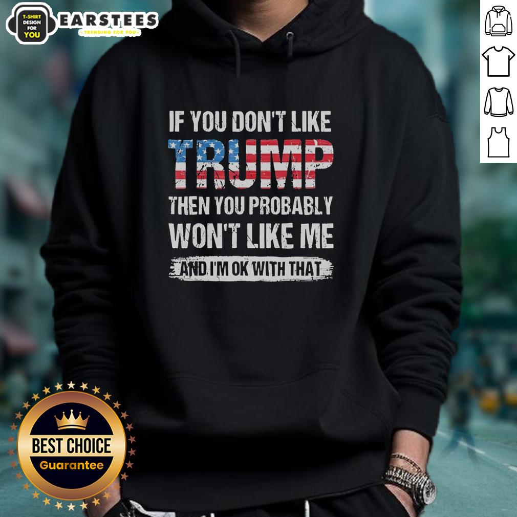good-if-you-dont-like-trump-then-you-probably-wont-like-me-and-im-ok-with-that-american-flag-pattern-hoodie American flag pattern hoodie with slogan: 'If you don't like Trump, you probably won't like me.' Unique patriotic fashion.