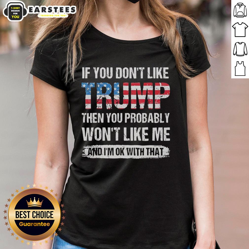 good-if-you-dont-like-trump-then-you-probably-wont-like-me-and-im-ok-with-that-american-flag-pattern-ladies-tee Womens tee featuring American flag pattern with text: 'If you dont like Trump, you probably wont like me.' Stylish design.